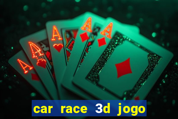 car race 3d jogo de carros